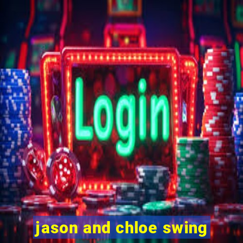 jason and chloe swing